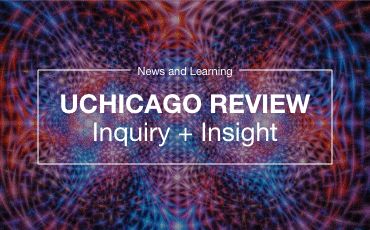 UChicago Review: Inquiry + Insight